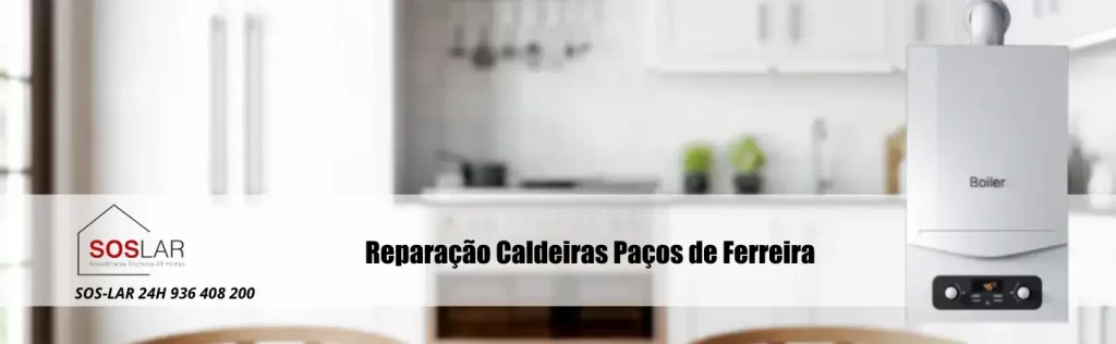 Reparação Caldeiras Paços de Ferreira